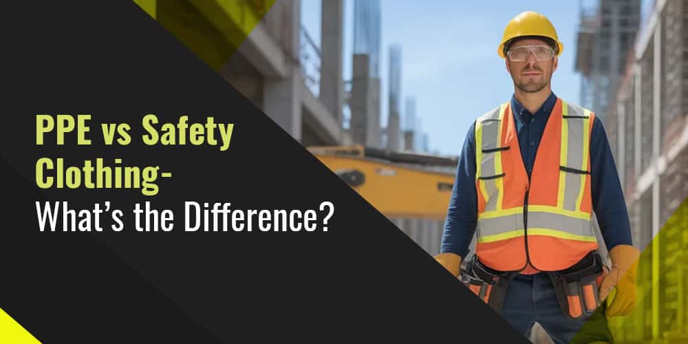 PPE vs Safety Clothing- What’s the Difference?